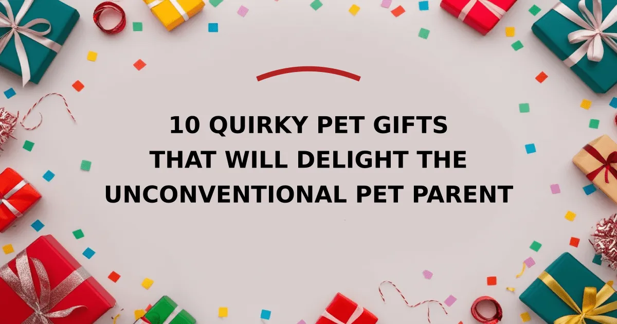 10 Quirky Pet Gifts That Will Delight The Unconventional Pet Parent